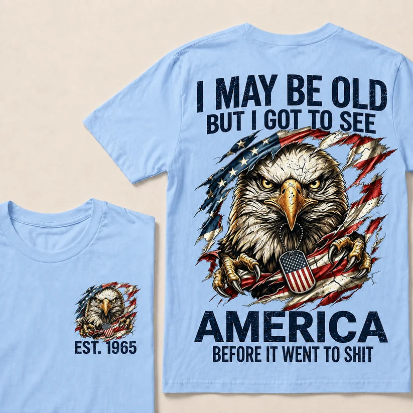 I May Be Old But I Got To See America Custom Year Tops