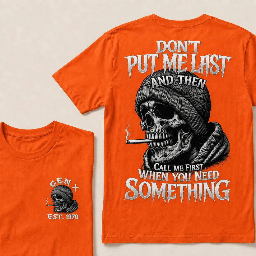 Don't Put Me Last And Then Call Me First When You Need Something Custom Year T-shirt