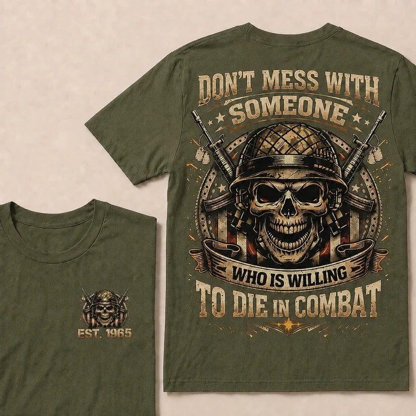 Don't Mess With Someone Who Is Willing To Die In Combat Custom Year T-shirt