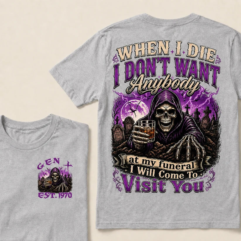 When I Die I Don't Want Anybody At My Funeral Custom Year T-shirt