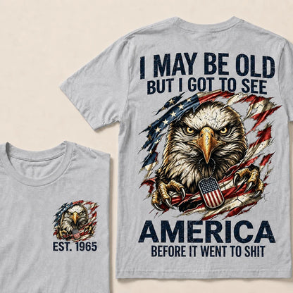 I May Be Old But I Got To See America Custom Year Tops