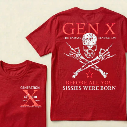 Custom Year GEN X The Badass Generation Before All You Sissies Were Born T-Shirts