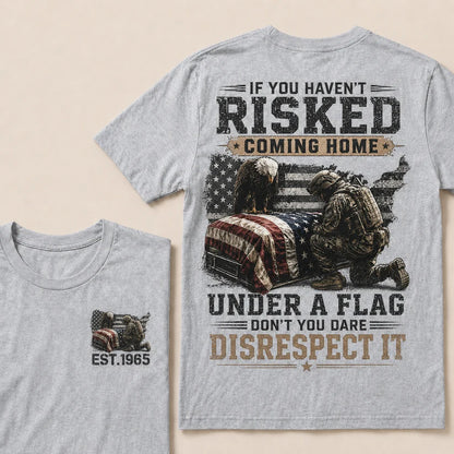 If You Haven't Risked Coming Home Under A Flag Custom Year Tops