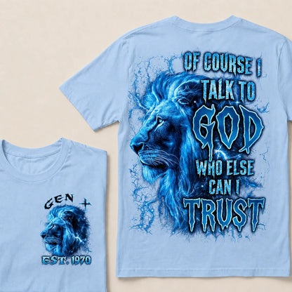 Of Course I Talk To God Who Else Can I Trust Custom Year T-Shirts