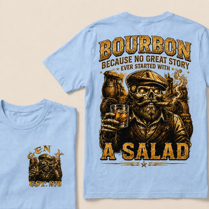 Bourbon Because No Great Story Ever Started With A Salad Custom Year T-Shirts