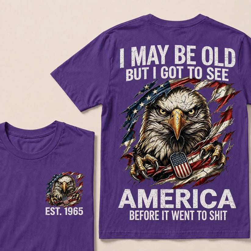 I May Be Old But I Got To See America Custom Year Tops