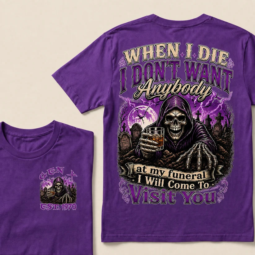 When I Die I Don't Want Anybody At My Funeral Custom Year T-shirt
