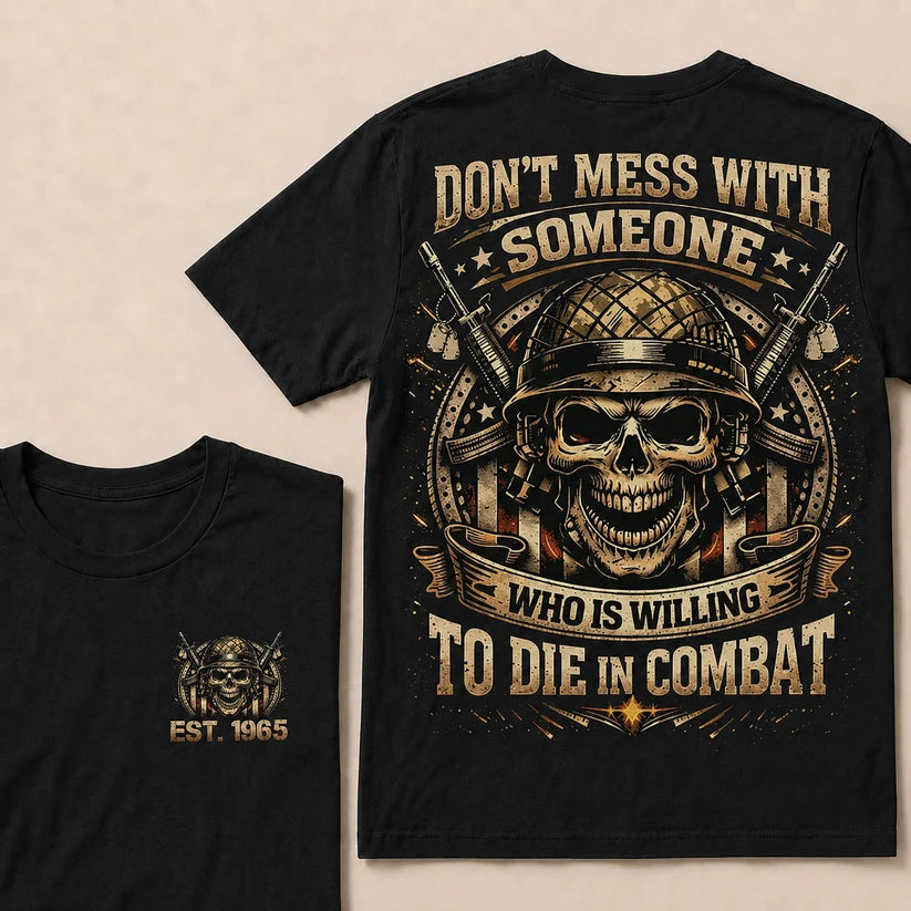 Don't Mess With Someone Who Is Willing To Die In Combat Custom Year T-shirt