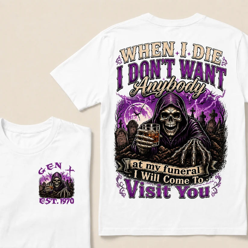 When I Die I Don't Want Anybody At My Funeral Custom Year T-shirt