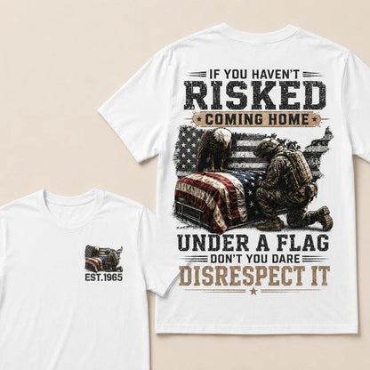 If You Haven't Risked Coming Home Under A Flag Custom Year Tops