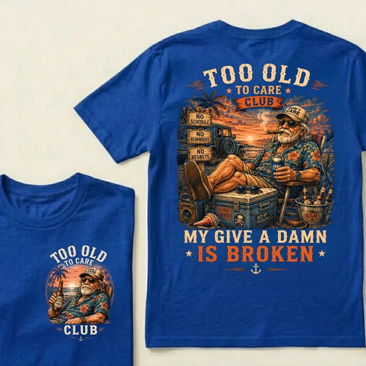 Too Old To Care Club Don't Care My Give A Damn Is Broken T-Shirt