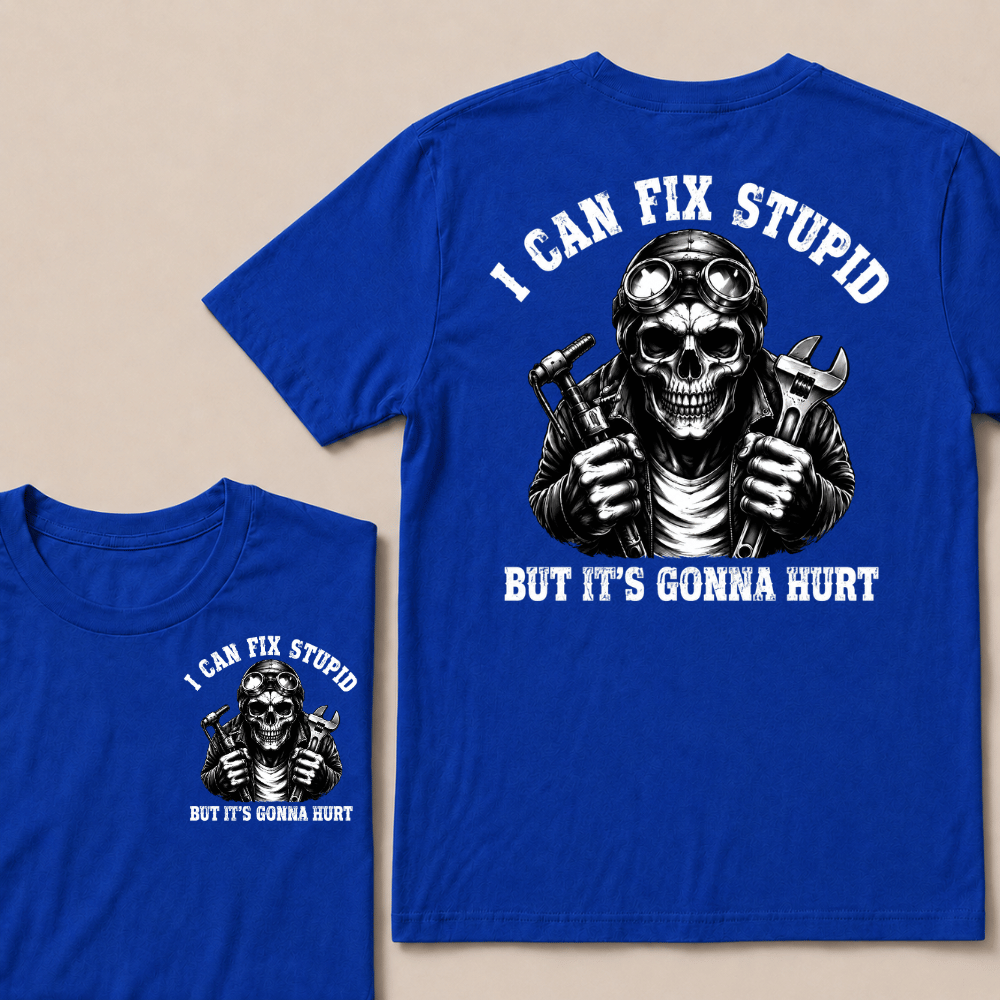 I Can Fix Stupid But It's Gonna Hurt T-shirt