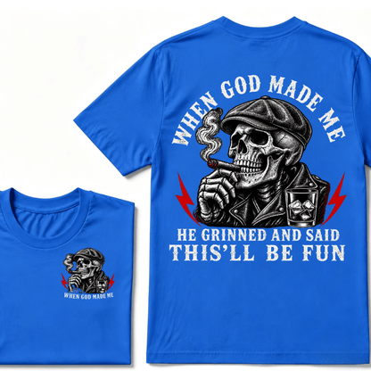 When God Made Me He Grinned And Said "This‘ll Be Fun" T-shirt