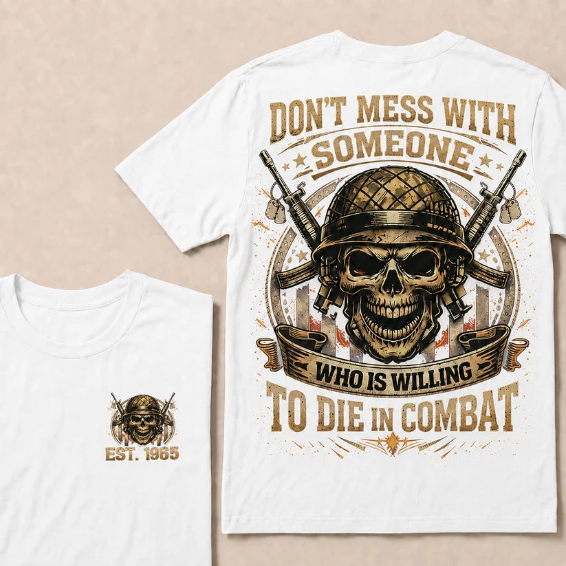 Don't Mess With Someone Who Is Willing To Die In Combat Custom Year T-shirt