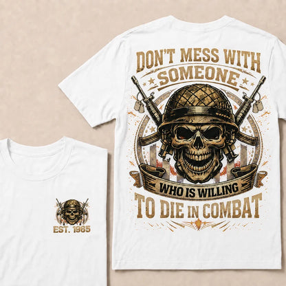 Don't Mess With Someone Who Is Willing To Die In Combat Custom Year T-shirt