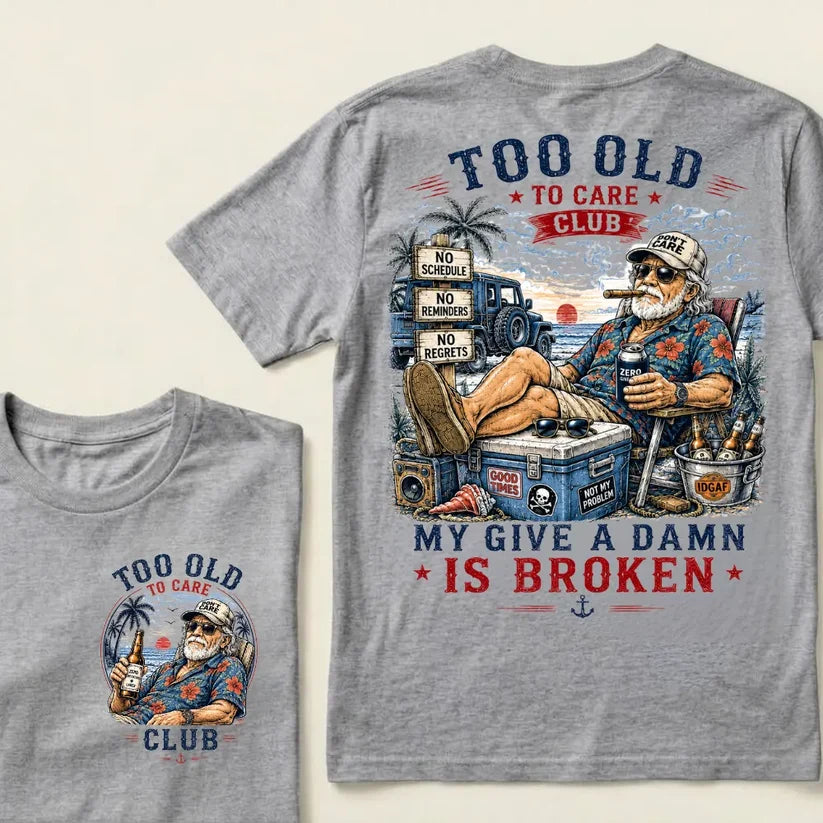 Too Old To Care Club Don't Care My Give A Damn Is Broken T-Shirt