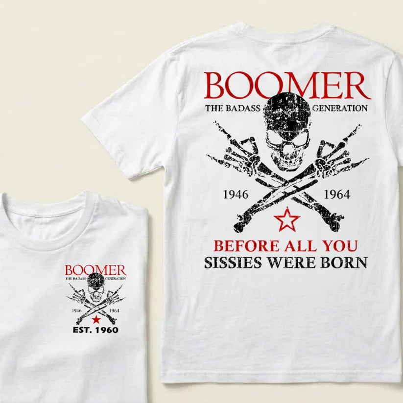 BOOMER The Badass Generation Before All You Sissies Were Born Custom EST.Year T-shirts