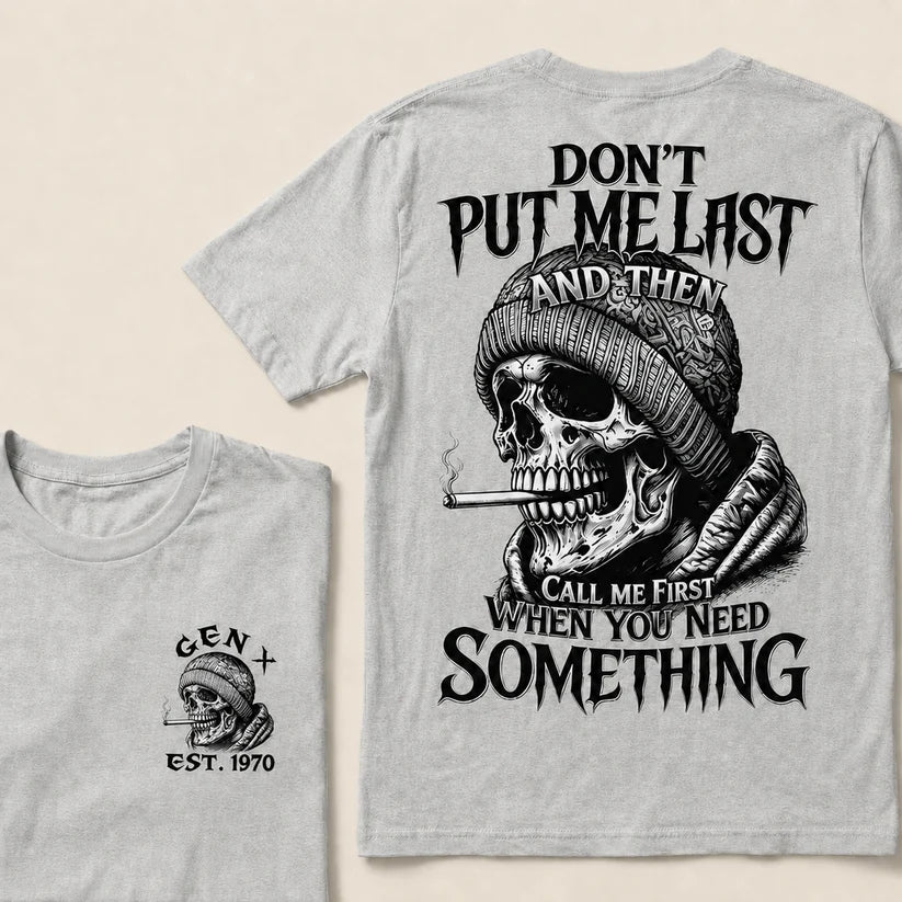 Don't Put Me Last And Then Call Me First When You Need Something Custom Year T-shirt