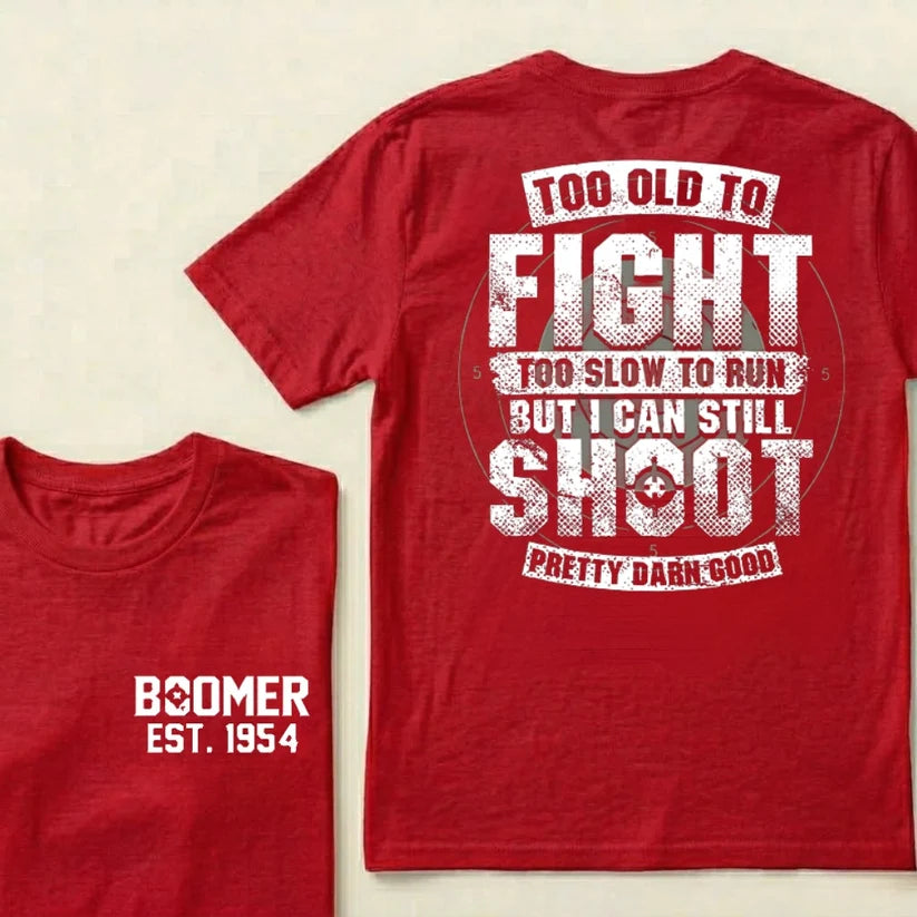 Custom EST.Year Too Old To Fight Too Slow To Run But I Can Still Shoot Pretty Darn Good Graphic T‑Shirt