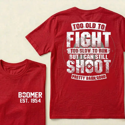 Custom EST.Year Too Old To Fight Too Slow To Run But I Can Still Shoot Pretty Darn Good Graphic T‑Shirt