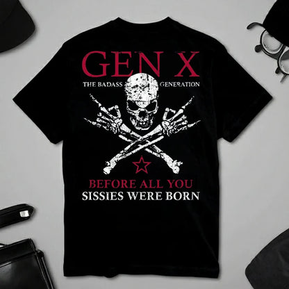 Custom Year GEN X The Badass Generation Before All You Sissies Were Born T-Shirts