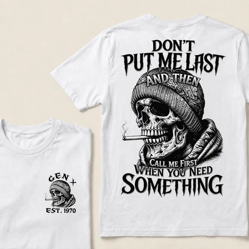 Don't Put Me Last And Then Call Me First When You Need Something Custom Year T-shirt