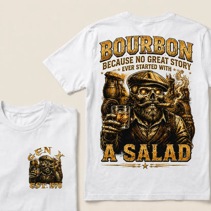 Bourbon Because No Great Story Ever Started With A Salad Custom Year T-Shirts