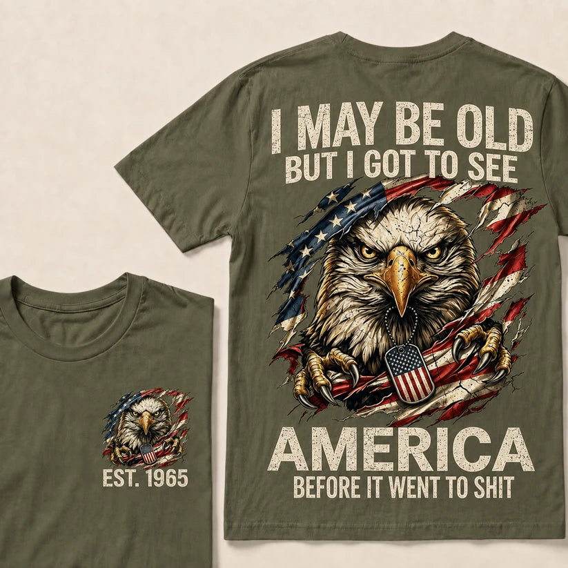 I May Be Old But I Got To See America Custom Year Tops