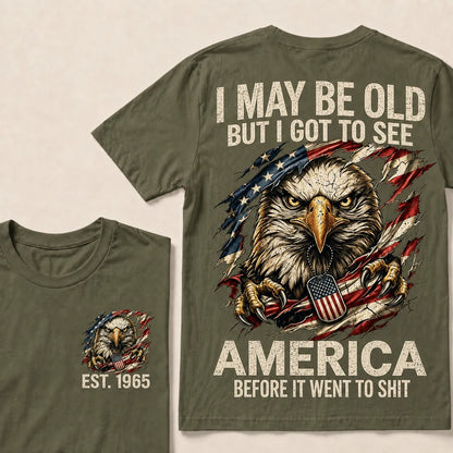 I May Be Old But I Got To See America Custom Year Tops