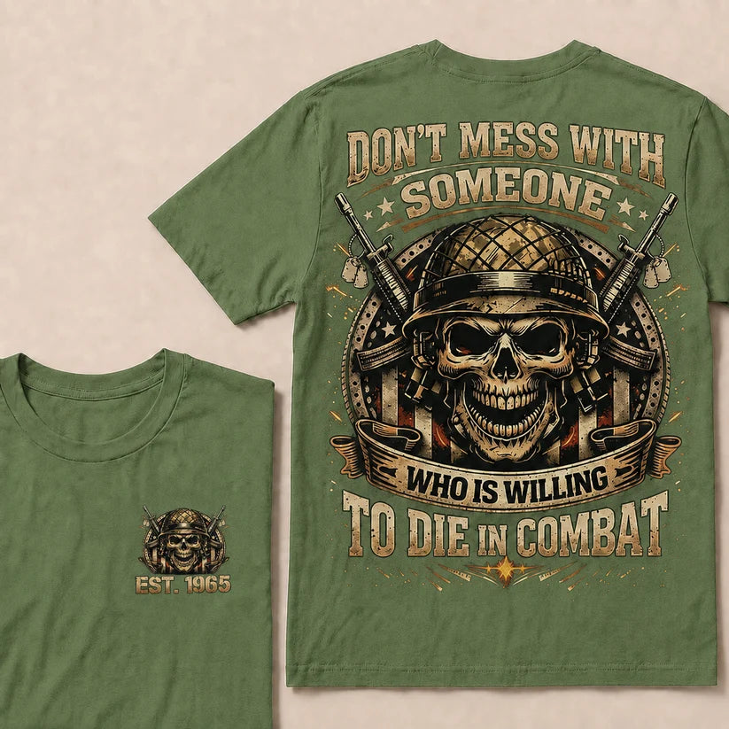 Don't Mess With Someone Who Is Willing To Die In Combat Custom Year T-shirt