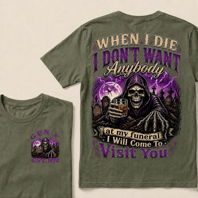 When I Die I Don't Want Anybody At My Funeral Custom Year T-shirt