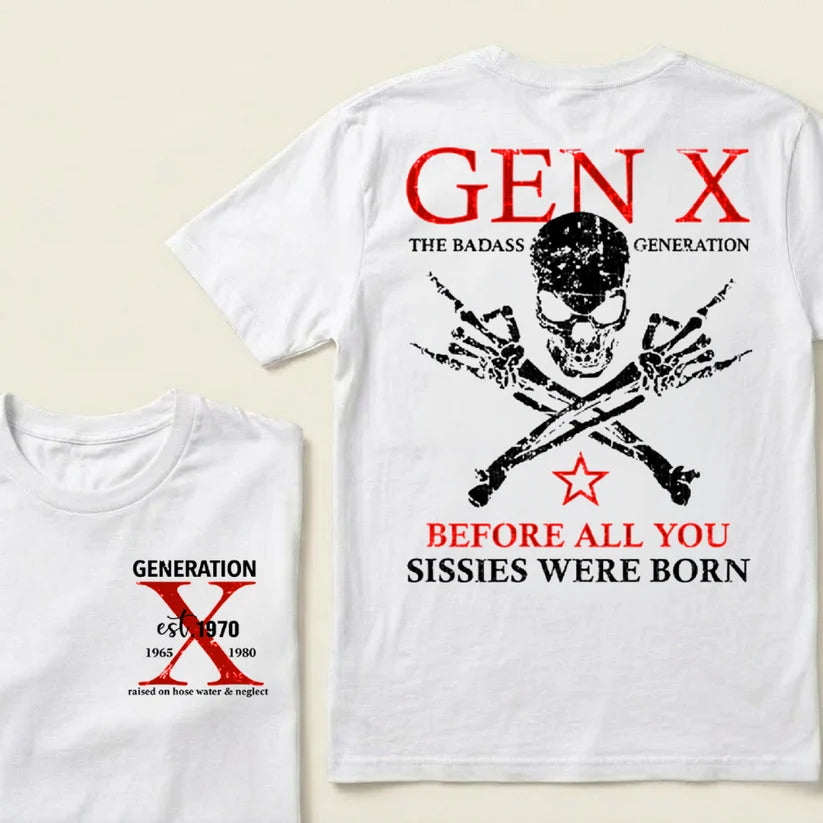 Custom Year GEN X The Badass Generation Before All You Sissies Were Born T-Shirts