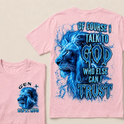 Of Course I Talk To God Who Else Can I Trust Custom Year T-Shirts