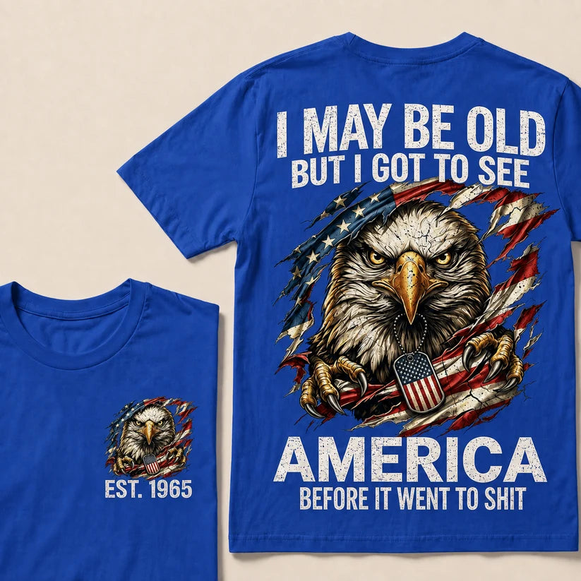 I May Be Old But I Got To See America Custom Year Tops
