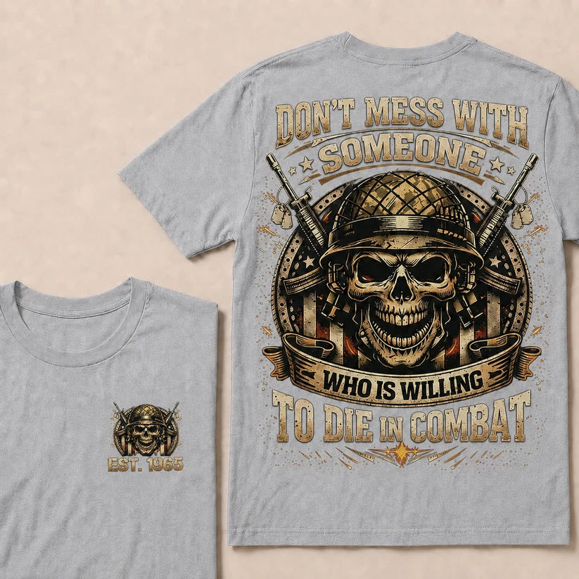 Don't Mess With Someone Who Is Willing To Die In Combat Custom Year T-shirt
