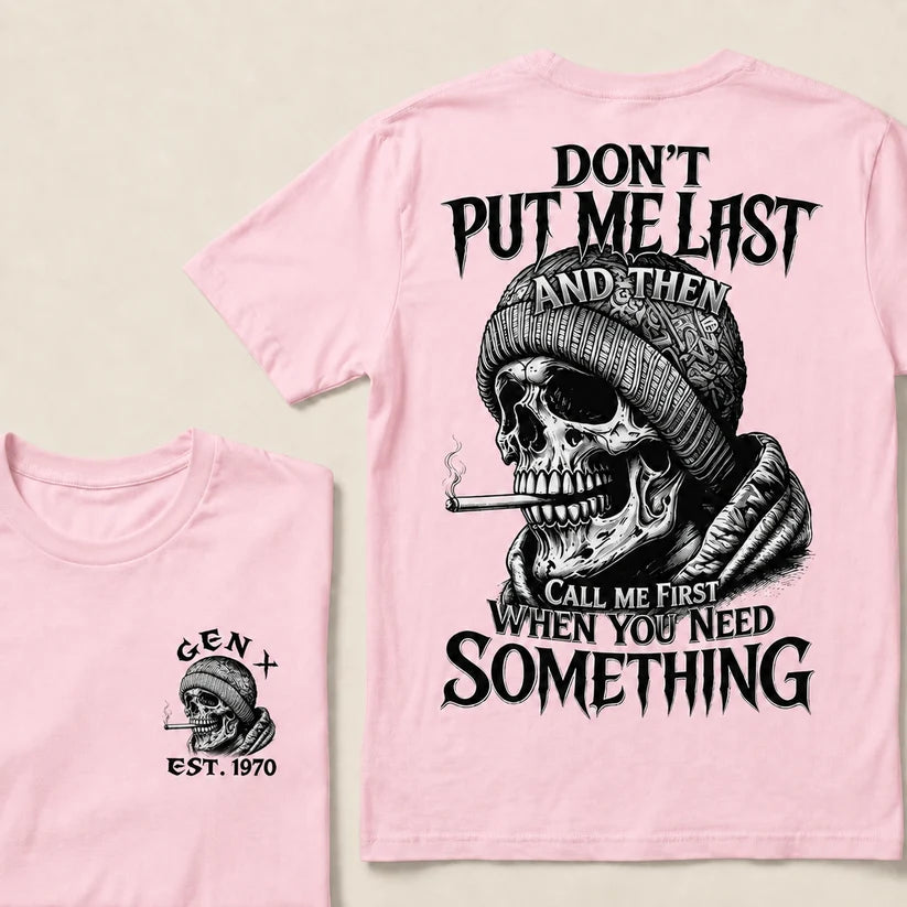 Don't Put Me Last And Then Call Me First When You Need Something Custom Year T-shirt