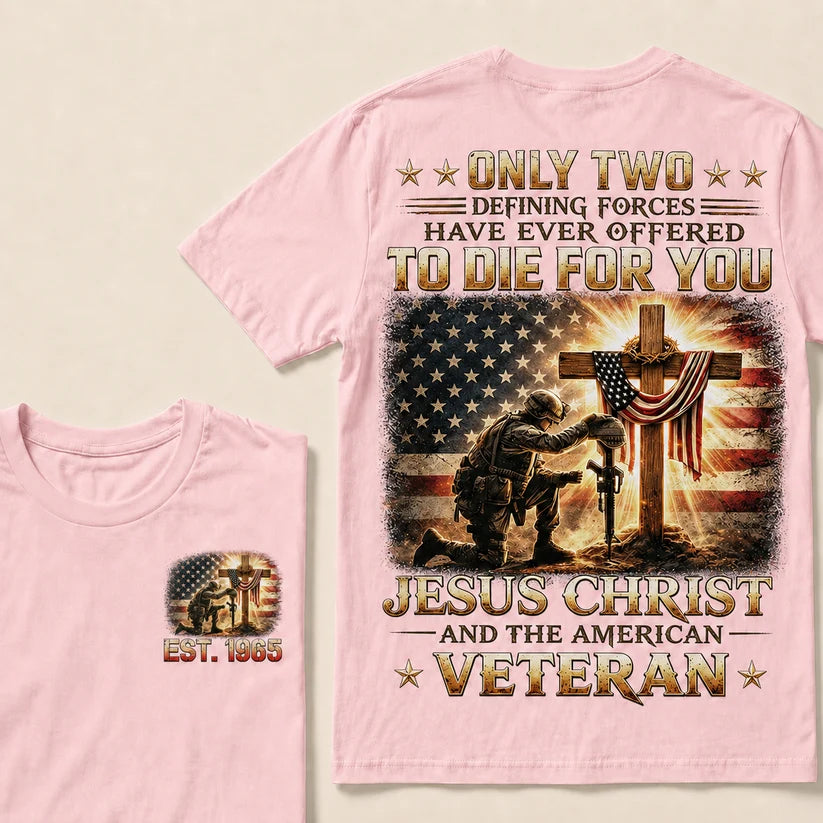 Only Two Defining Forces Have Ever Offered To Die For You Jesus Christ Custom Year Tops