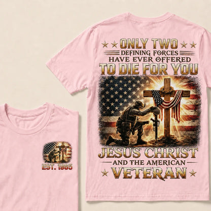 Only Two Defining Forces Have Ever Offered To Die For You Jesus Christ Custom Year Tops