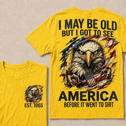 I May Be Old But I Got To See America Custom Year Tops