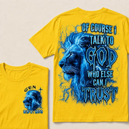 Of Course I Talk To God Who Else Can I Trust Custom Year T-Shirts