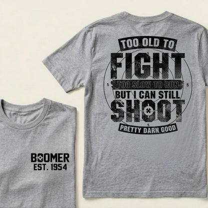 Custom EST.Year Too Old To Fight Too Slow To Run But I Can Still Shoot Pretty Darn Good Graphic T‑Shirt