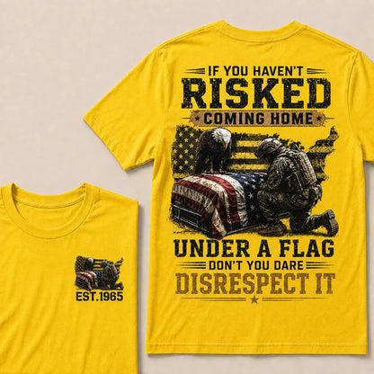 If You Haven't Risked Coming Home Under A Flag Custom Year Tops