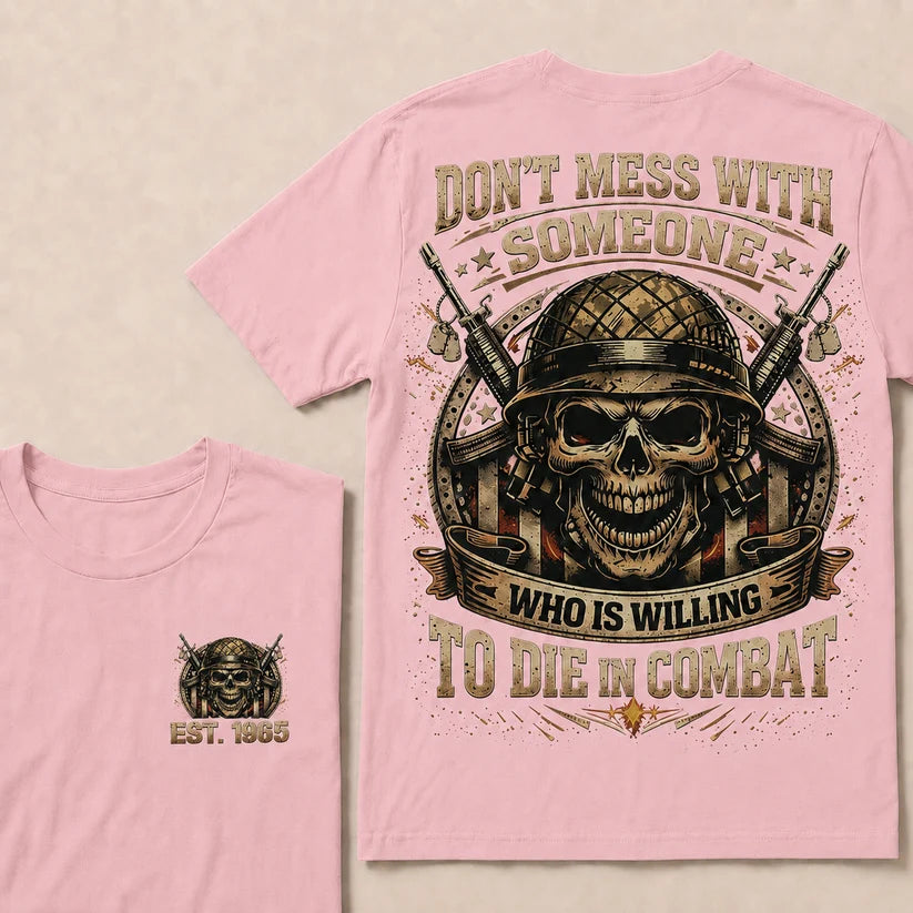 Don't Mess With Someone Who Is Willing To Die In Combat Custom Year T-shirt