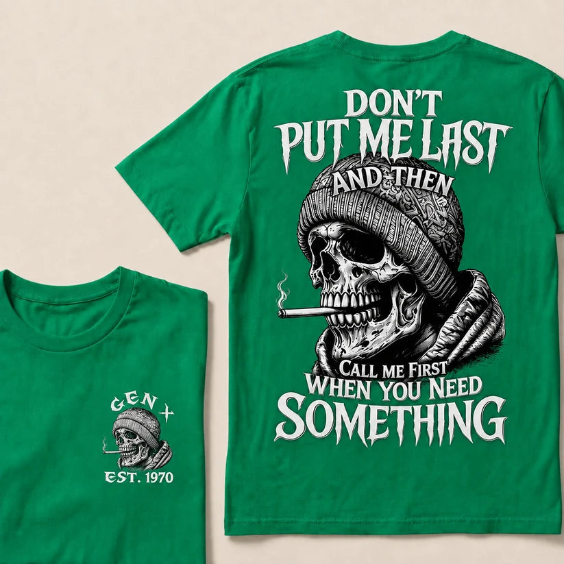 Don't Put Me Last And Then Call Me First When You Need Something Custom Year T-shirt