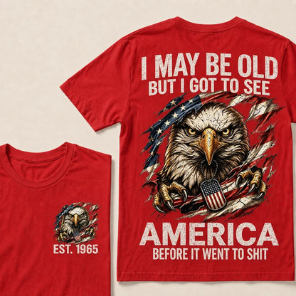 I May Be Old But I Got To See America Custom Year Tops