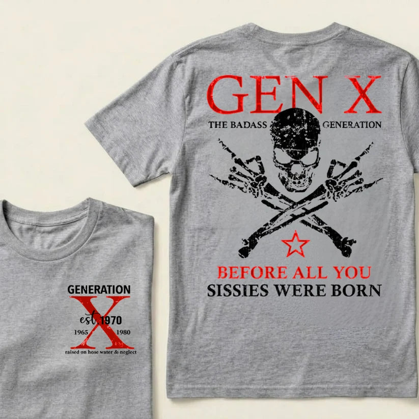 Custom Year GEN X The Badass Generation Before All You Sissies Were Born T-Shirts
