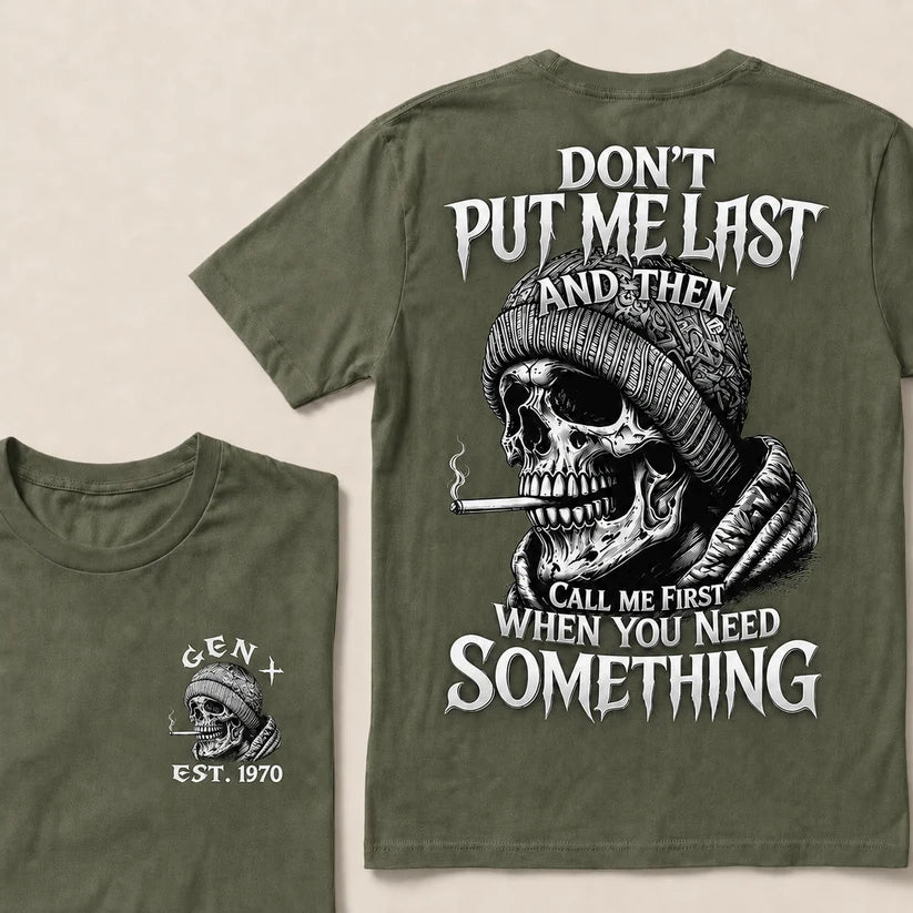 Don't Put Me Last And Then Call Me First When You Need Something Custom Year T-shirt