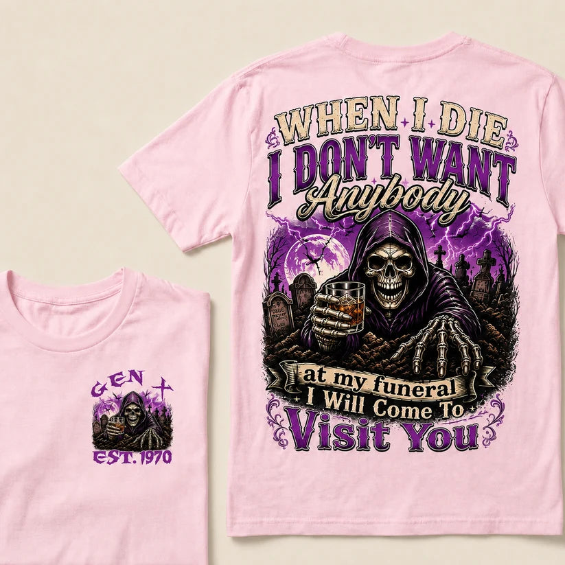 When I Die I Don't Want Anybody At My Funeral Custom Year T-shirt