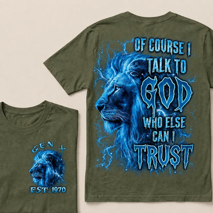 Of Course I Talk To God Who Else Can I Trust Custom Year T-Shirts