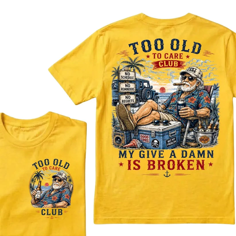 Too Old To Care Club Don't Care My Give A Damn Is Broken T-Shirt